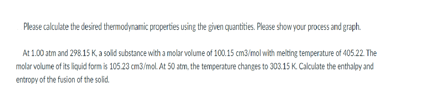  Please calculate the desired thermodynamic properties using the given quantities. Please