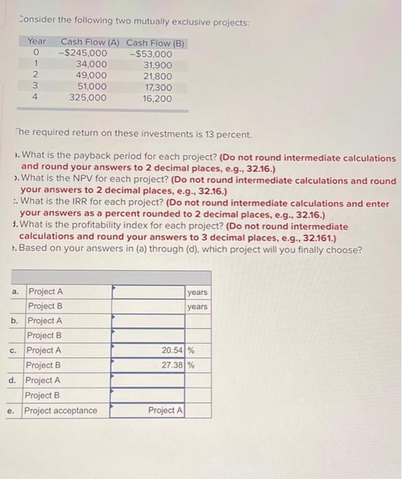  Consider the following two mutually exclusive projects: Year 0 1 Cash