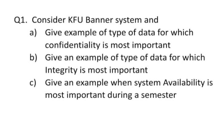 Data securitydont copy please Q1. Consider KFU Banner system and a) Give