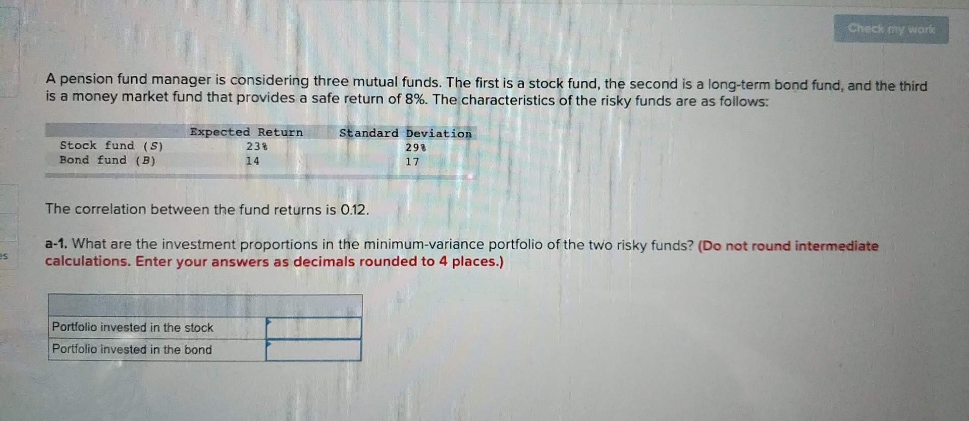  Check my work A pension fund manager is considering three mutual