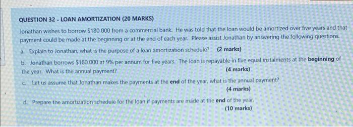 Loan Amortization QUESTION 32 - LOAN AMORTIZATION (20 MARKS) Jonathan wishes to