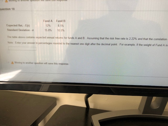 uestion 10 Expected Ret. -E() Standard Deviation Fund A 12% 15.8%