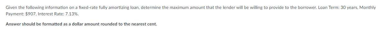  Given the following information on a fixed-rate fully amortizing loan, determine