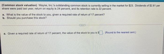 Please answer both (Common stock valuation) Wayne, Inc.'s outstanding common stock is