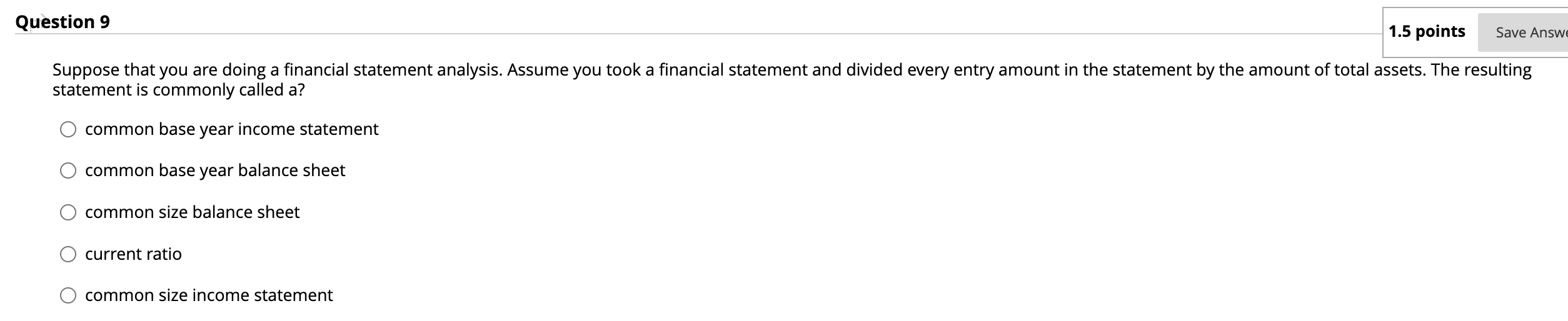  Question 9 Suppose that you are doing a financial statement analysis.