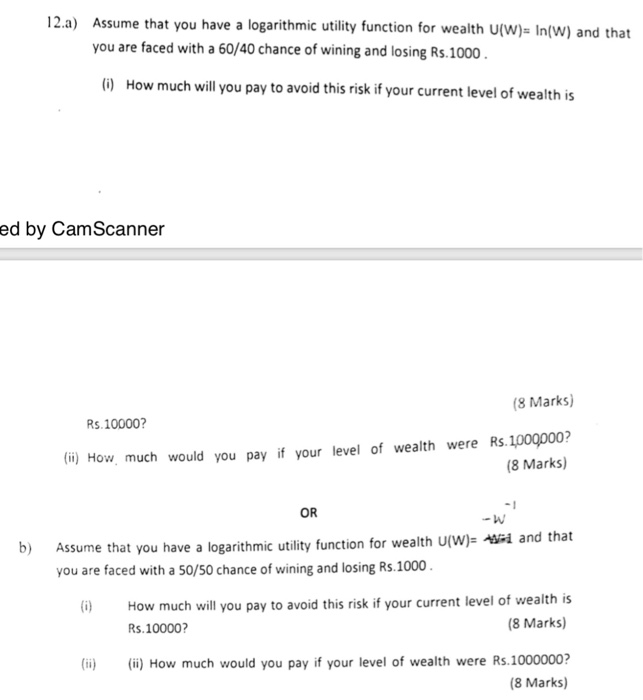  12.a) Assume that you have a logarithmic utility function for wealth