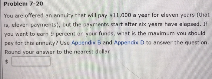  appendix b and d Problem 7-20 You are offered an annuity