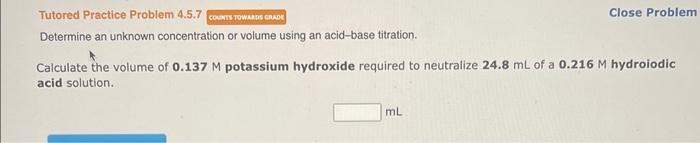  Tutored Practice Problem 4.5.7 Close Problen Determine an unknown concentration or
