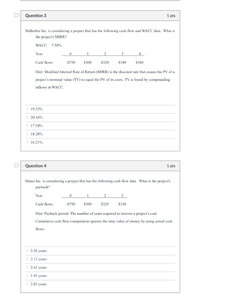 D Question 3 1 pts Malholtra Inc. is considering a project