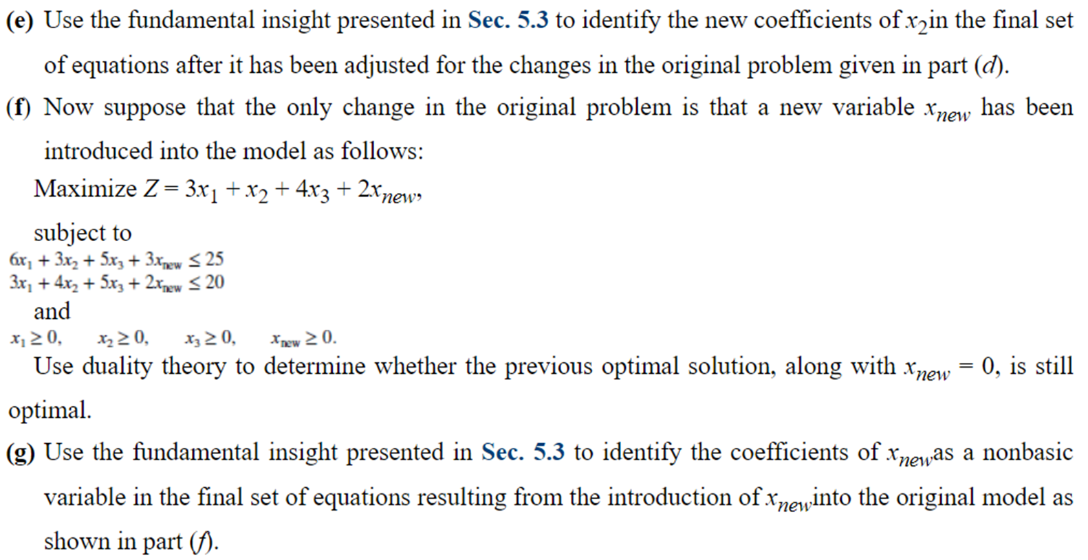 the following problem. Maximize Z=3x1+x2+4x3, subject to 6x1+3x2+5x3253x1+4x2+5x320 and x10,x20,x30. The corresponding