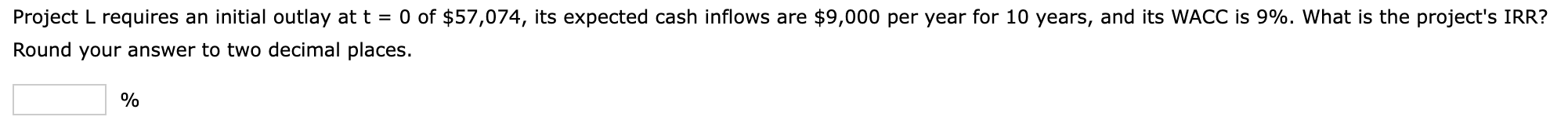 Project L requires an initial outlay at t = 0 of