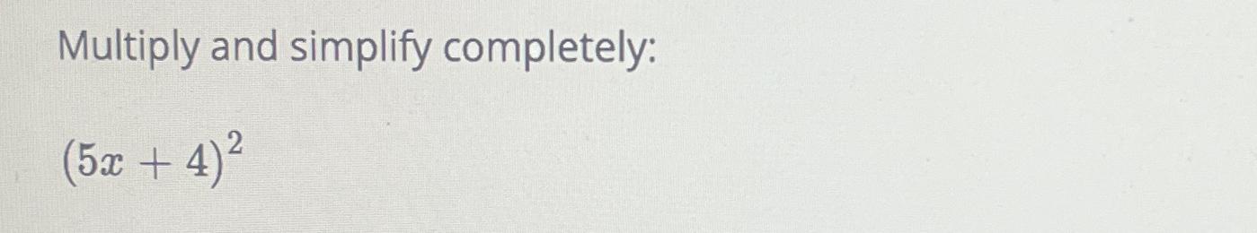  Multiply and simplify completely: (5x+4)2 