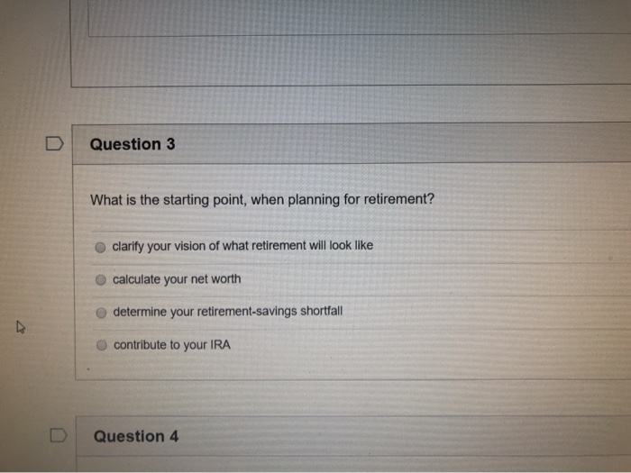  Question 3 What is the starting point, when planning for retirement?