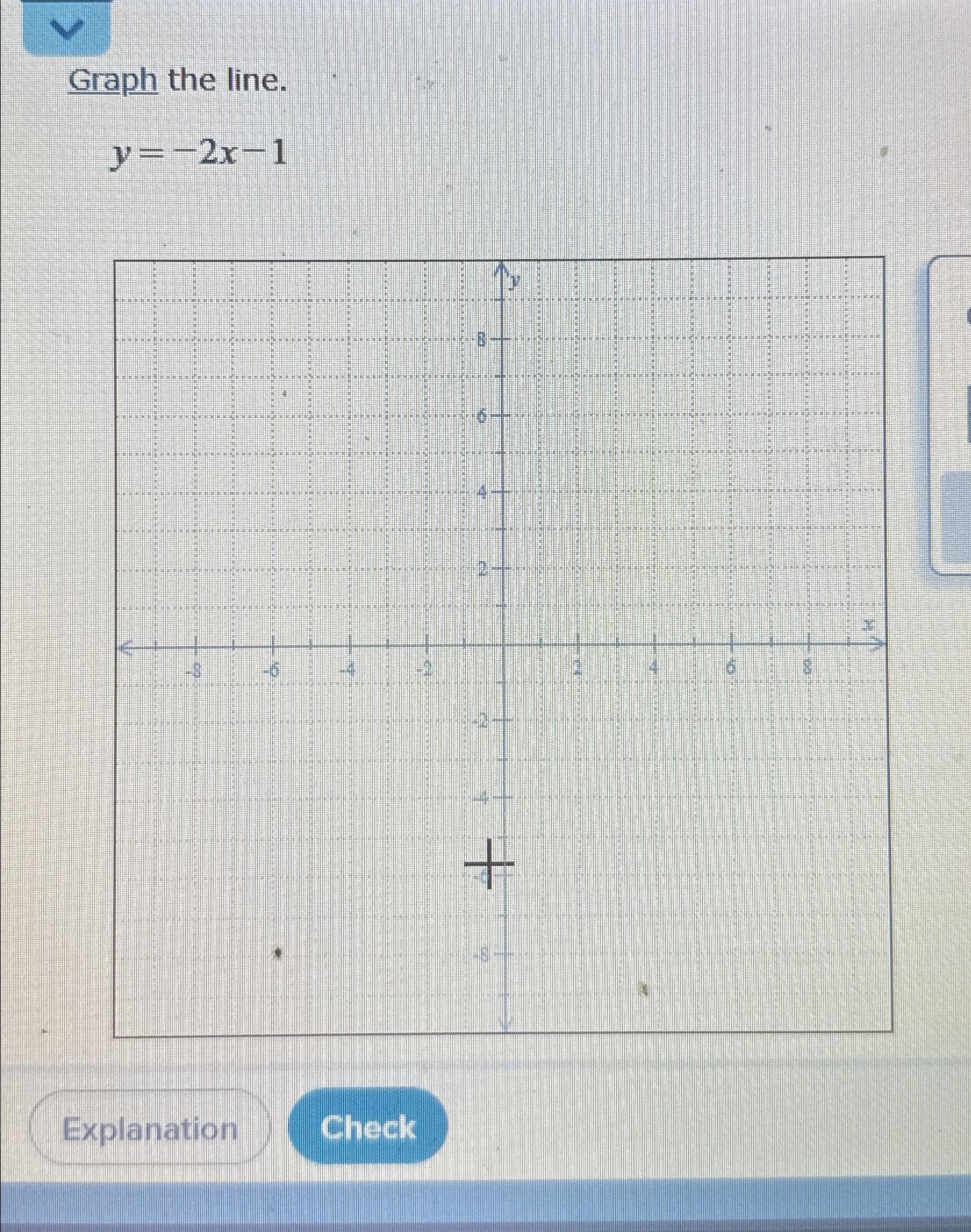  Graph the line. y=-2x-1 Explanation Check 