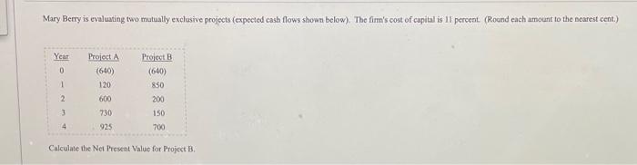  Mary Berry is evaluating two mutually exclusive projects (expected cash flows