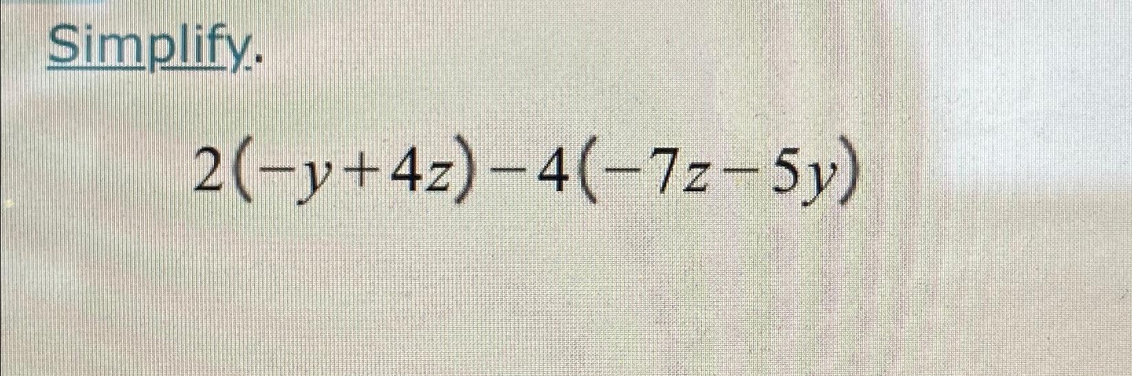  Simplify. 2(-y+4z)-4(-7z-5y) 