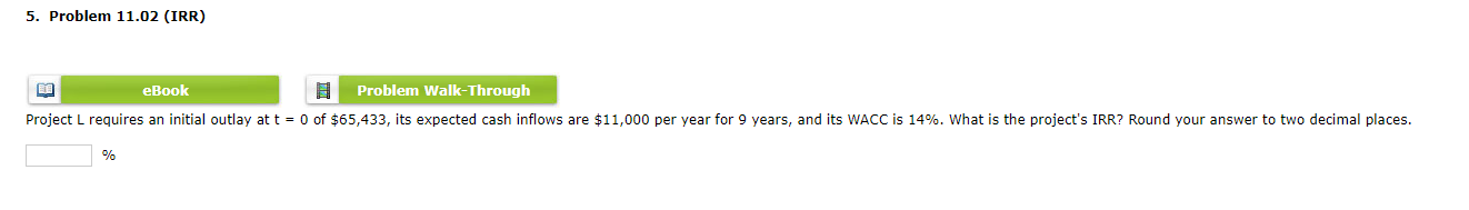  5. Problem 11.02 (IRR) eBook Problem Walk-Through Project L requires an