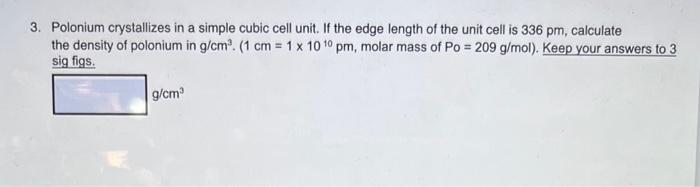  3. Polonium crystallizes in a simple cubic cell unit. If the
