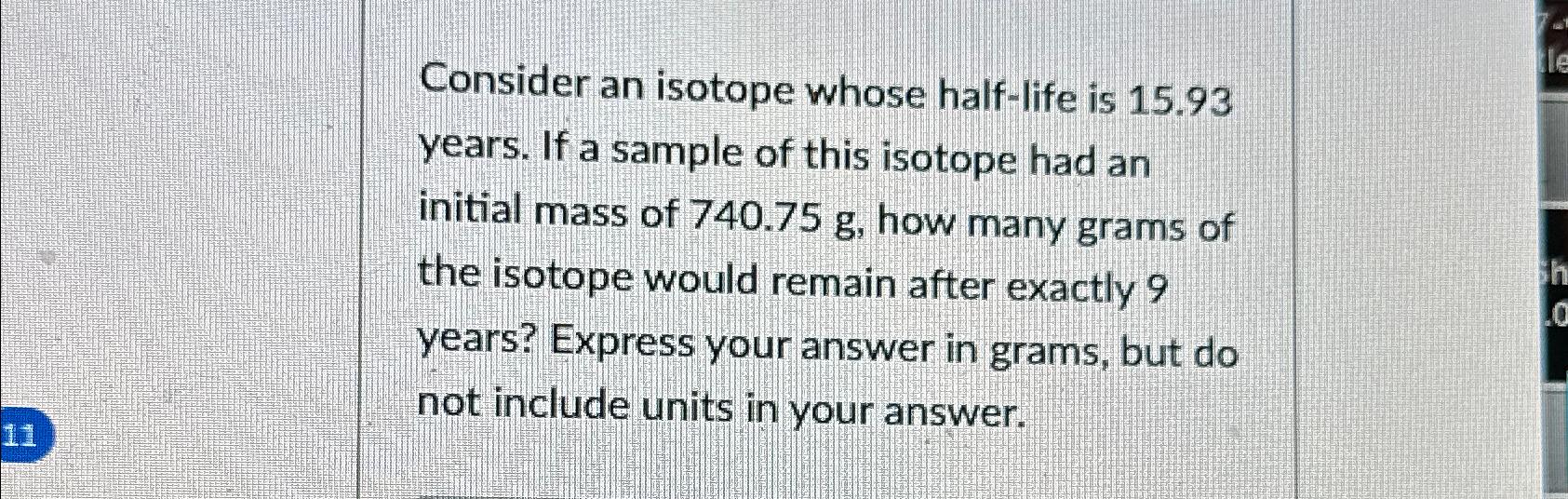  Consider an isotope whose half-life is 15.93 years. If a sample