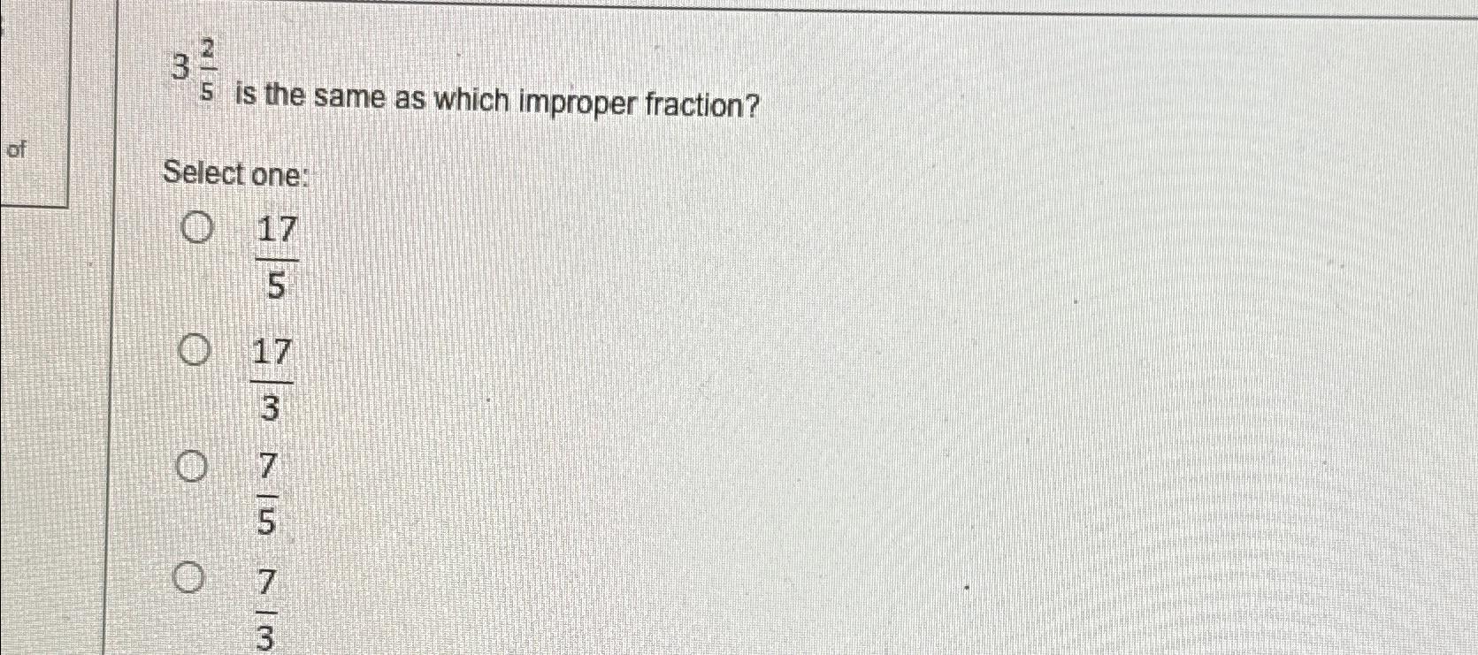  325 is the same as which improper fraction? Select one: 175