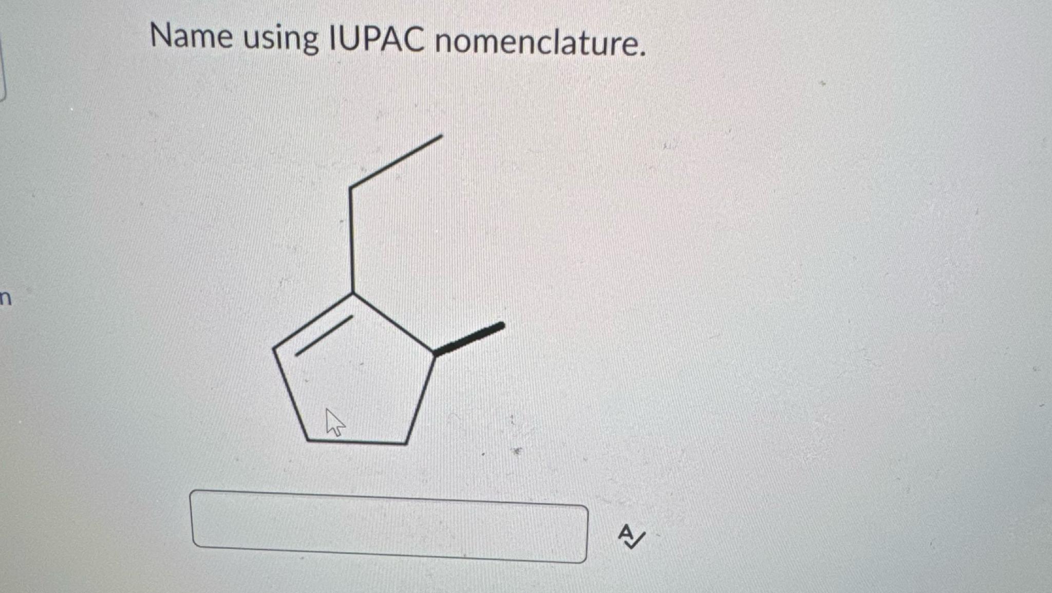  Name using IUPAC nomenclature. 