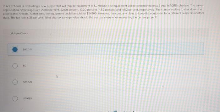  Pear Orchards is evaluating a new project that will require equipment