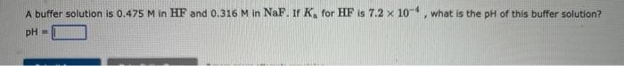 part a part b A buffer solution is 0.475M in HF and