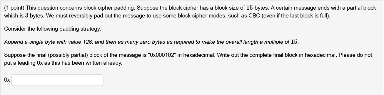  (1 point) This question concerns block cipher padding. Suppose the block
