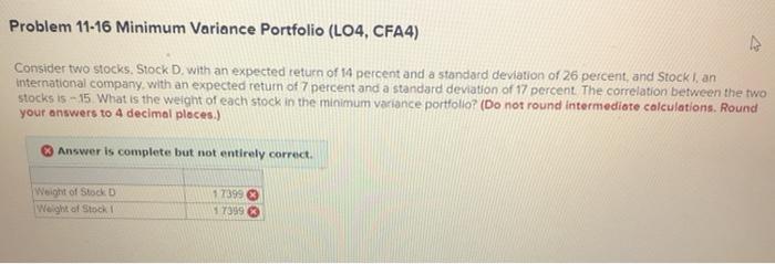  Problem 11-16 Minimum Variance Portfolio (LO4, CFA4) Consider two stocks. Stock