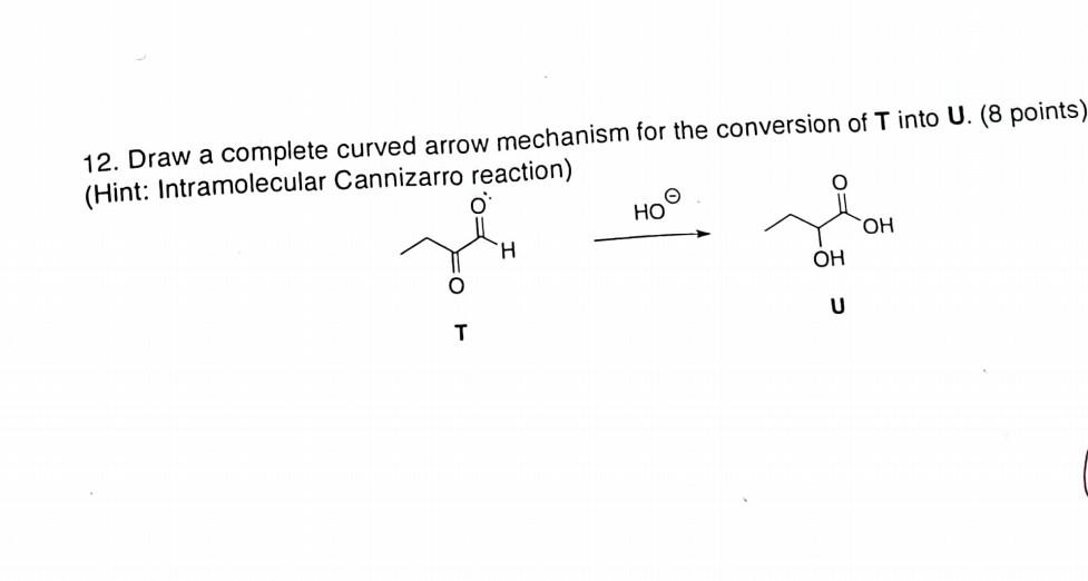  12. Draw a complete curved arrow mechanism for the conversion of
