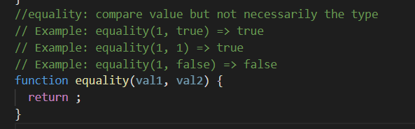 it has to be in javascript //equality: compare value but not necessarily