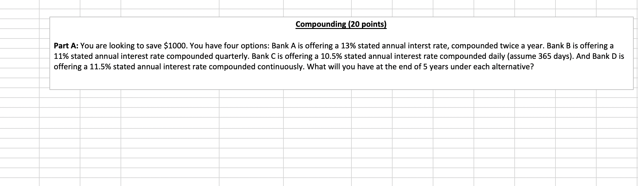  Please show excel formulas/functions Compounding (20 points) Part A: You are
