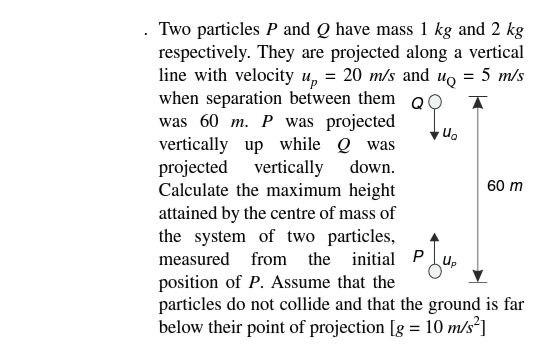 help = . Two particles P and Q have mass 1 kg