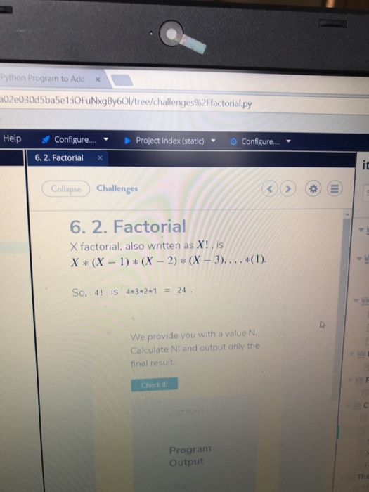  Python Program to Add x 02e030d5ba5e1iFuNxgBy6Ol/tree/challenge %2Flactorial.py Help Configure.. Prolect Index