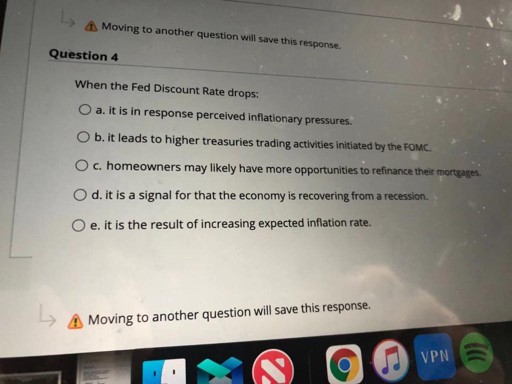 Moving to another question will save this response. Question 4 When