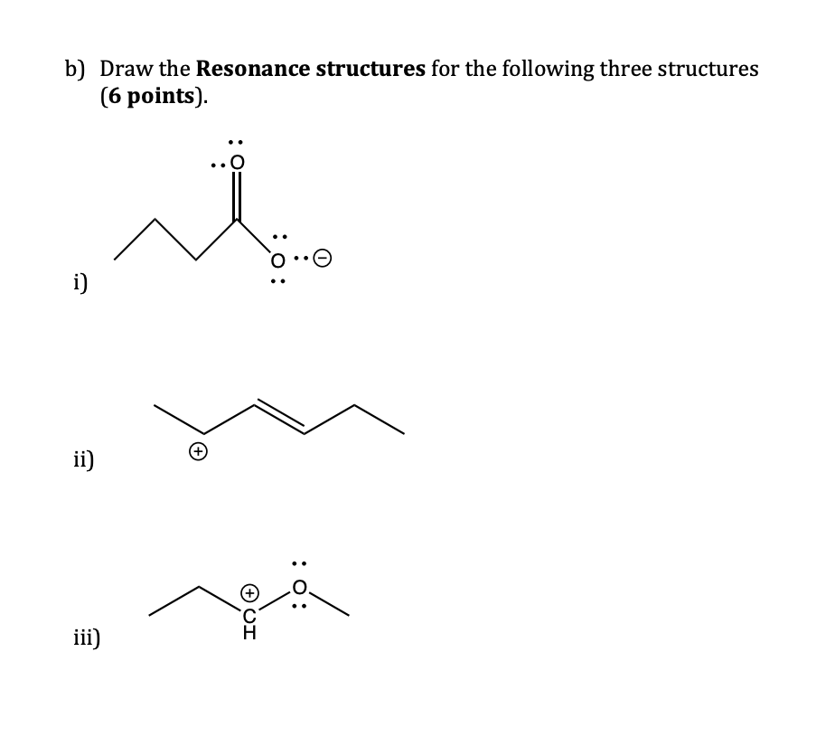 b) Draw the Resonance structures for the following three structures (6