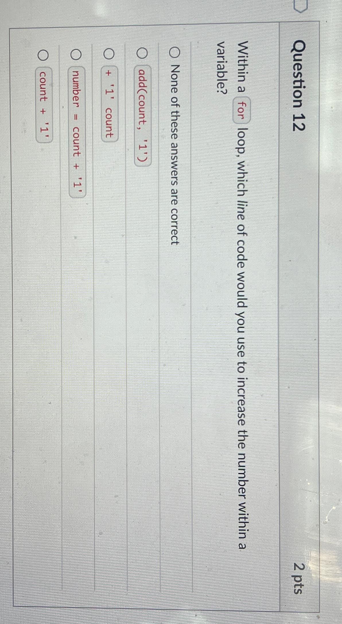  Question 12 2 pts Within a for loop, which line of