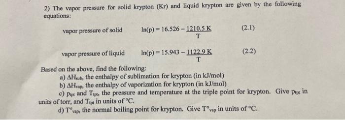  2) The vapor pressure for solid krypton (Kr) and liquid krypton