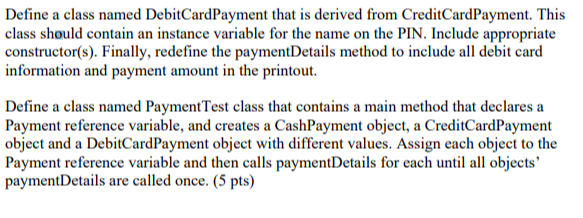  the DebitCardPayment class in java Define a class named DebitCardPayment that