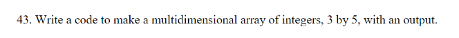 c++ 43. Write a code to make a multidimensional array of integers,