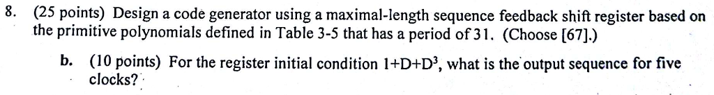 (25 points) Design a code generator using a maximal-length sequence feedback