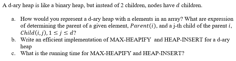 A d-ary heap is like a binary heap, but instead of