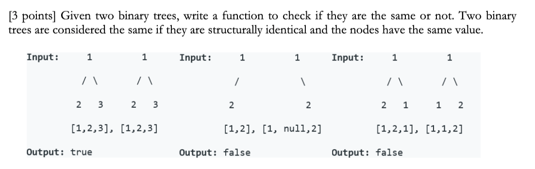  [3 points] Given two binary trees, write a function to check