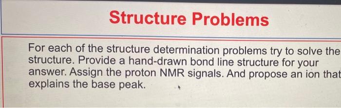  Structure Problems For each of the structure determination problems try to