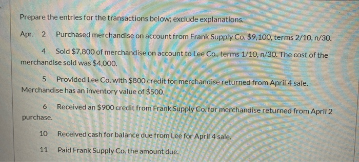 Prepare the entries for the transactions below; exclude explanations. Apr. 2