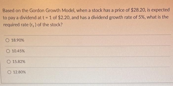  Based on the Gordon Growth Model, when a stock has a
