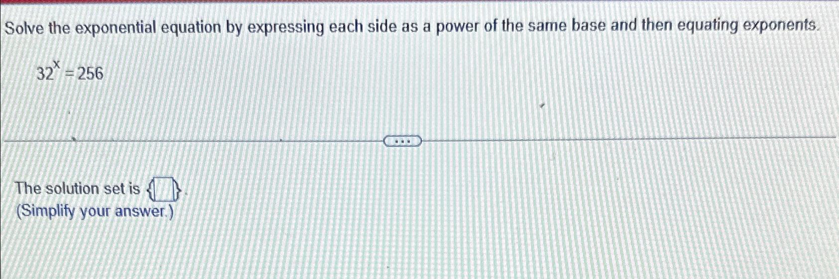  Solve the exponential equation by expressing each side as a power