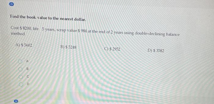  Find the book value to the nearest dollar. Cost $ 8200,