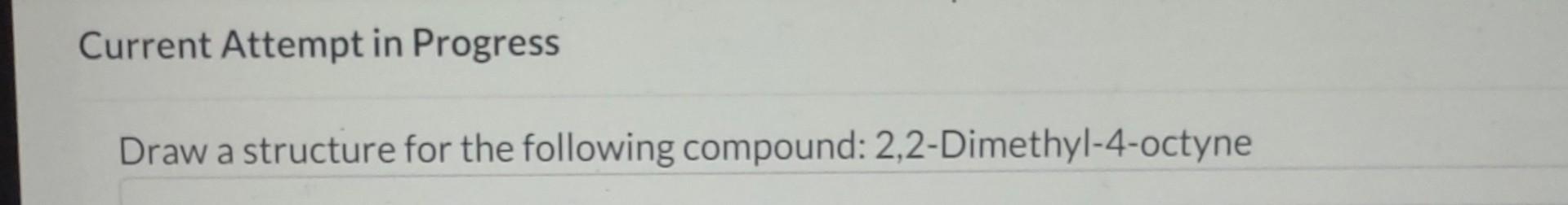 Current Attempt in Progress Draw a structure for the following compound: