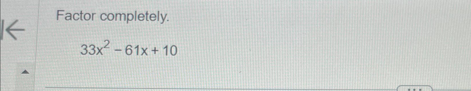  Factor completely. 33x2-61x+10 